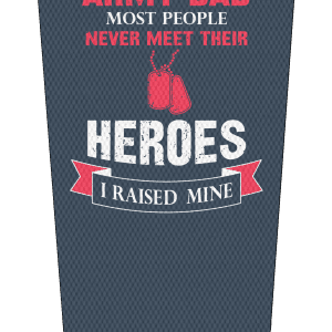 Army Dad Never Meet Heroes I raised Mine