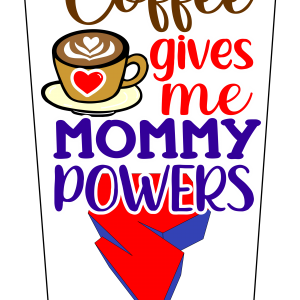 Coffee Super Mommy Powers V1