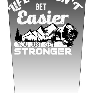 Life doesnt get easier get stronger V1